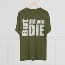 Load image into Gallery viewer, But Did You Die Unisex Tri-Blend Crew Tee