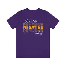 Load image into Gallery viewer, I Can’t Do Negative Today Unisex Jersey Short Sleeve Tee