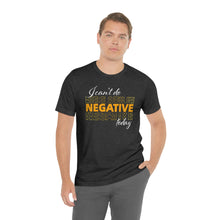 Load image into Gallery viewer, I Can’t Do Negative Today Unisex Jersey Short Sleeve Tee