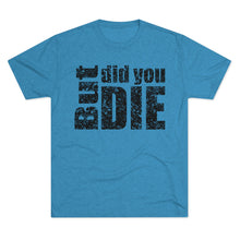 Load image into Gallery viewer, But Did You Die Unisex Tri-Blend Crew Tee