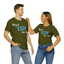 Load image into Gallery viewer, Don’t ‘ish Your Life Soft Unisex Jersey Short Sleeve Tee