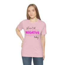 Load image into Gallery viewer, I Can’t Do Negative Today Unisex Jersey Short Sleeve Tee