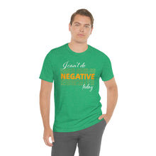 Load image into Gallery viewer, I Can’t Do Negative Today Unisex Jersey Short Sleeve Tee