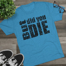 Load image into Gallery viewer, But Did You Die Unisex Tri-Blend Crew Tee