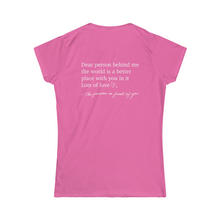 Load image into Gallery viewer, Dear Person Behind Me Women's Softstyle Tee