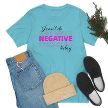 Load image into Gallery viewer, I Can’t Do Negative Today Unisex Jersey Short Sleeve Tee