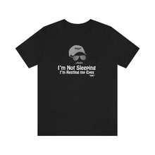 Load image into Gallery viewer, I’m Not Sleeping I’m Just Resting My Eyes Dad Quote Fathers Day Unisex Jersey Short Sleeve T-shirt