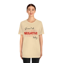 Load image into Gallery viewer, I Can’t Do Negative Today Unisex Jersey Short Sleeve Tee