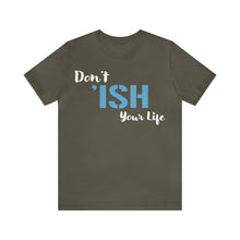 Load image into Gallery viewer, Don’t ‘ish Your Life Soft Unisex Jersey Short Sleeve Tee