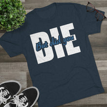 Load image into Gallery viewer, But Did You Die Unisex Tri-Blend Crew Tee