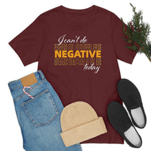 Load image into Gallery viewer, I Can’t Do Negative Today Unisex Jersey Short Sleeve Tee