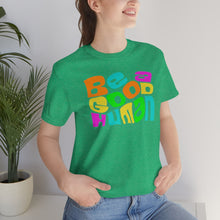 Load image into Gallery viewer, Be a Good Human Unisex Jersey Short Sleeve Tee
