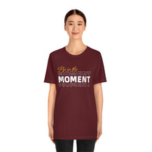 Load image into Gallery viewer, Be In The Moment Unisex Jersey Short Sleeve Tee