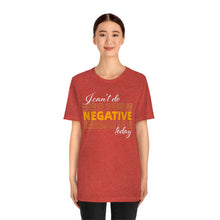 Load image into Gallery viewer, I Can’t Do Negative Today Unisex Jersey Short Sleeve Tee