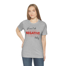 Load image into Gallery viewer, I Can’t Do Negative Today Unisex Jersey Short Sleeve Tee