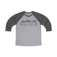 Load image into Gallery viewer, Healthy Self Heal Thy Self Motivational Unisex Tri-Blend 3\4 Raglan Tee