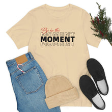 Load image into Gallery viewer, Be In The Moment Unisex Jersey Short Sleeve Tee