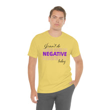 Load image into Gallery viewer, I Can’t Do Negative Today Unisex Jersey Short Sleeve Tee