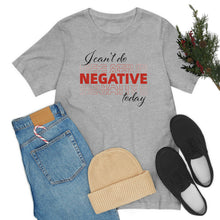Load image into Gallery viewer, I Can’t Do Negative Today Unisex Jersey Short Sleeve Tee