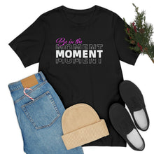 Load image into Gallery viewer, Be In The Moment Unisex Jersey Short Sleeve Tee