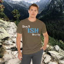 Load image into Gallery viewer, Don’t ‘ish Your Life Soft Unisex Jersey Short Sleeve Tee