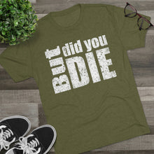 Load image into Gallery viewer, But Did You Die Unisex Tri-Blend Crew Tee