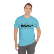 Load image into Gallery viewer, Be In The Moment Unisex Jersey Short Sleeve Tee