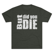 Load image into Gallery viewer, But Did You Die Unisex Tri-Blend Crew Tee