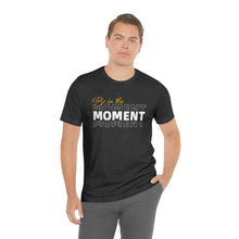 Load image into Gallery viewer, Be In The Moment Unisex Jersey Short Sleeve Tee