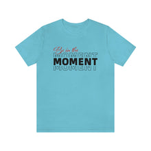 Load image into Gallery viewer, Be In The Moment Unisex Jersey Short Sleeve Tee