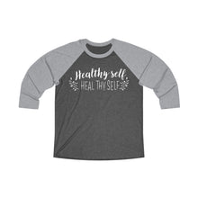 Load image into Gallery viewer, Healthy Self Heal Thy Self Motivational Unisex Tri-Blend 3\4 Raglan Tee