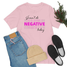 Load image into Gallery viewer, I Can’t Do Negative Today Unisex Jersey Short Sleeve Tee