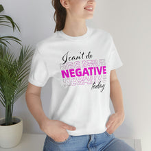 Load image into Gallery viewer, I Can’t Do Negative Today Unisex Jersey Short Sleeve Tee