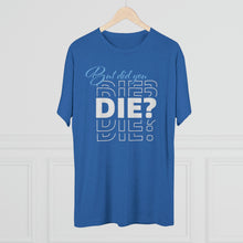 Load image into Gallery viewer, But Did You Die Unisex Tri-Blend Crew Tee