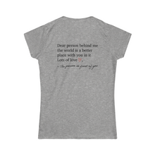 Load image into Gallery viewer, Dear Person Behind Me Women's Softstyle Tee