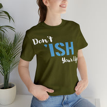 Load image into Gallery viewer, Don’t ‘ish Your Life Soft Unisex Jersey Short Sleeve Tee