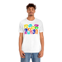 Load image into Gallery viewer, Be a Good Human Unisex Jersey Short Sleeve Tee