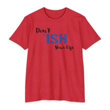 Load image into Gallery viewer, Don’t Ish Your Life Motivational Unisex CVC Jersey T-shirt
