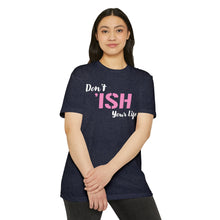 Load image into Gallery viewer, Don’t Ish Your Life Unisex Motivational CVC Jersey T-shirt
