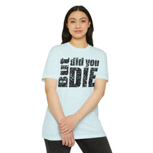 Load image into Gallery viewer, But Did You Die Motivational Unisex CVC Jersey T-shirt
