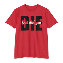 Load image into Gallery viewer, But Did You Die Motivational Unisex CVC Jersey T-shirt
