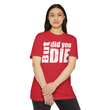 Load image into Gallery viewer, But Did You Die Motivational Unisex CVC Jersey T-shirt
