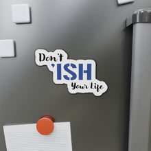 Load image into Gallery viewer, Don’t ‘Ish Your Life Blue Die-Cut Magnets
