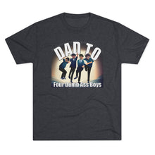 Load image into Gallery viewer, Dad to Four Dumb Ass Boys Unisex Tri-Blend Crew Tee
