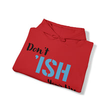 Load image into Gallery viewer, Don’t ‘ISH Your Life Unisex Heavy Blend™ Hooded Sweatshirt
