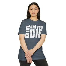 Load image into Gallery viewer, But Did You Die Unisex Motivational CVC Jersey T-shirt
