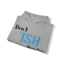 Load image into Gallery viewer, Don’t ‘ISH Your Life Unisex Heavy Blend™ Hooded Sweatshirt
