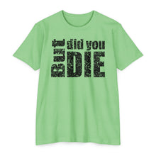 Load image into Gallery viewer, But Did You Die Motivational Unisex CVC Jersey T-shirt
