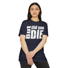 Load image into Gallery viewer, But Did You Die Motivational Unisex CVC Jersey T-shirt
