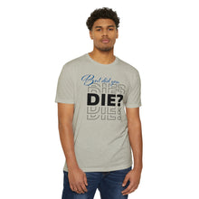 Load image into Gallery viewer, But Did You Die Motivational Unisex CVC Jersey T-shirt
